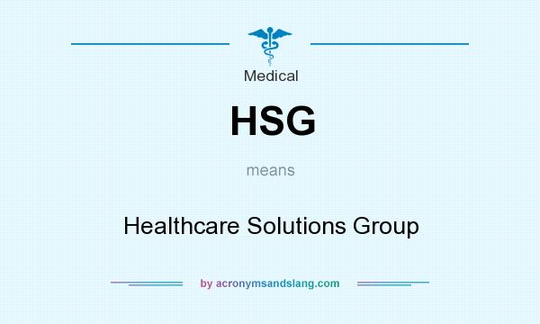 What does HSG mean? It stands for Healthcare Solutions Group