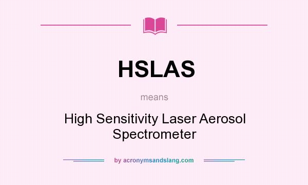 What does HSLAS mean? It stands for High Sensitivity Laser Aerosol Spectrometer
