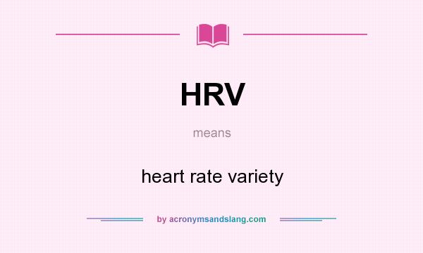 What does HRV mean? It stands for heart rate variety