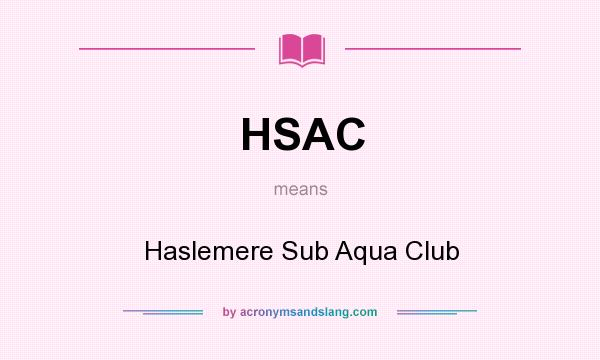 What does HSAC mean? It stands for Haslemere Sub Aqua Club