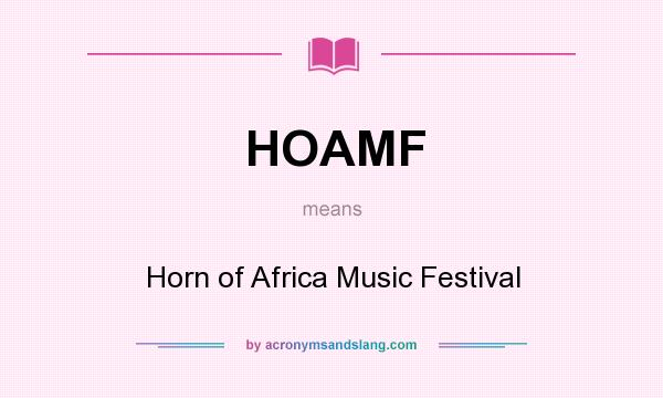 What does HOAMF mean? It stands for Horn of Africa Music Festival