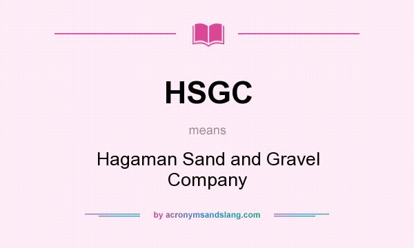 What does HSGC mean? It stands for Hagaman Sand and Gravel Company