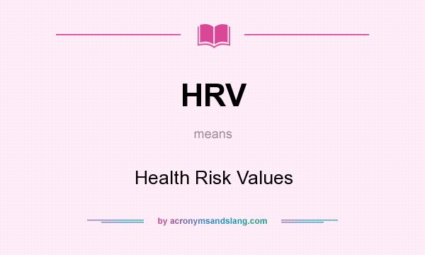 What does HRV mean? It stands for Health Risk Values