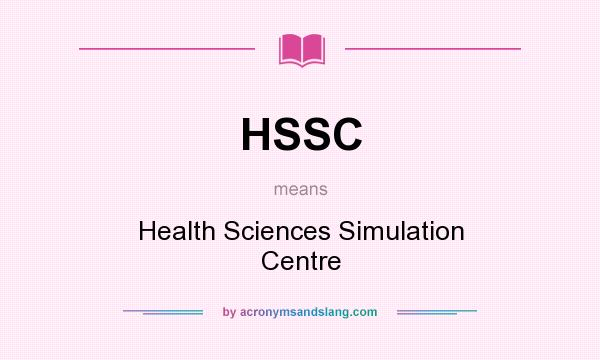 What does HSSC mean? It stands for Health Sciences Simulation Centre