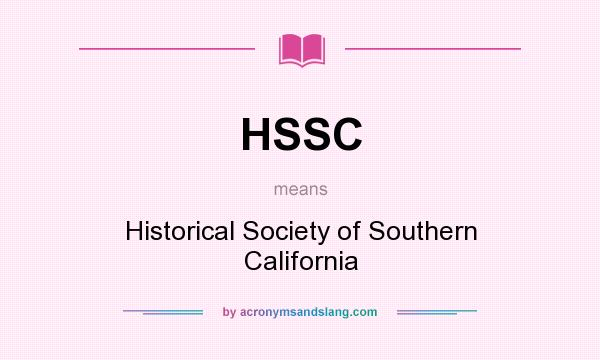 What does HSSC mean? It stands for Historical Society of Southern California