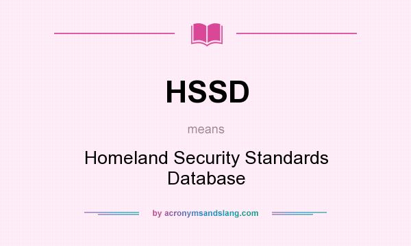 What does HSSD mean? It stands for Homeland Security Standards Database