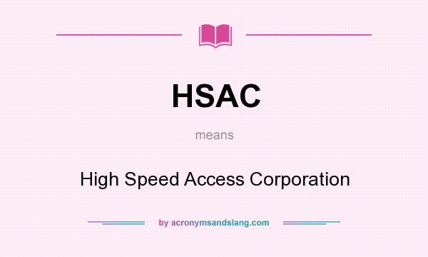 What does HSAC mean? It stands for High Speed Access Corporation