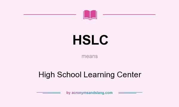 What does HSLC mean? It stands for High School Learning Center
