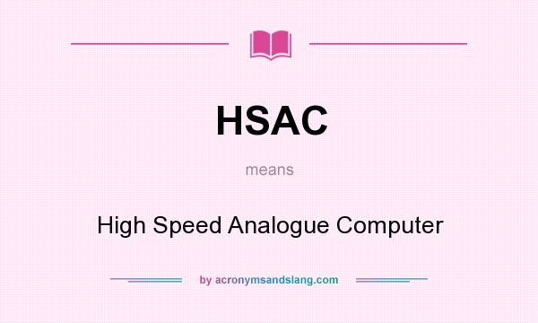 What does HSAC mean? It stands for High Speed Analogue Computer
