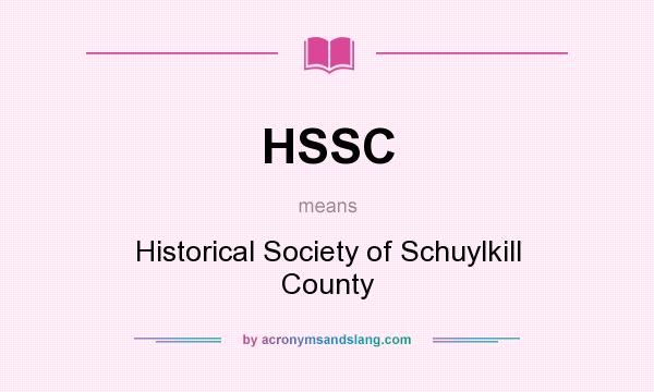 What does HSSC mean? It stands for Historical Society of Schuylkill County