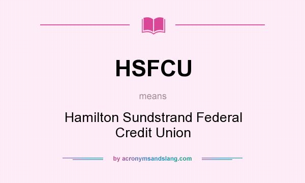 What does HSFCU mean? It stands for Hamilton Sundstrand Federal Credit Union