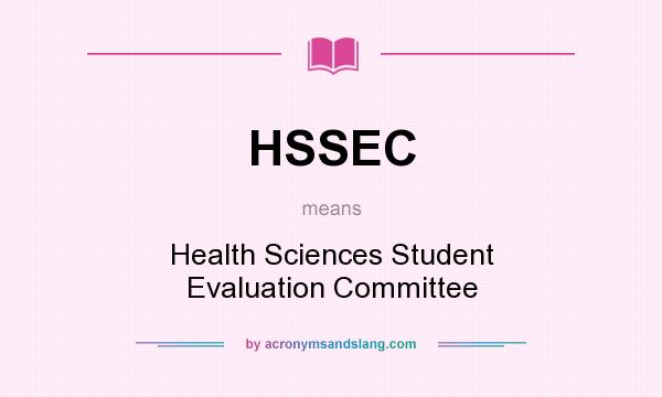 What does HSSEC mean? It stands for Health Sciences Student Evaluation Committee