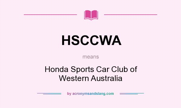 What does HSCCWA mean? It stands for Honda Sports Car Club of Western Australia