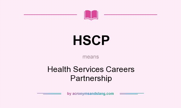What does HSCP mean? It stands for Health Services Careers Partnership