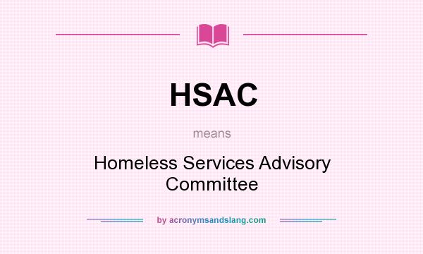 What does HSAC mean? It stands for Homeless Services Advisory Committee