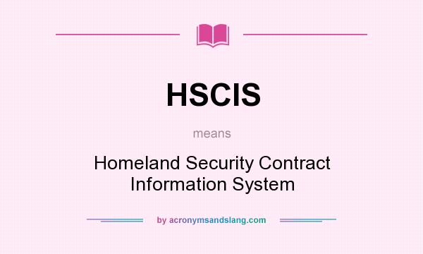 What does HSCIS mean? It stands for Homeland Security Contract Information System