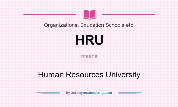 What does HRU mean? It stands for Human Resources University