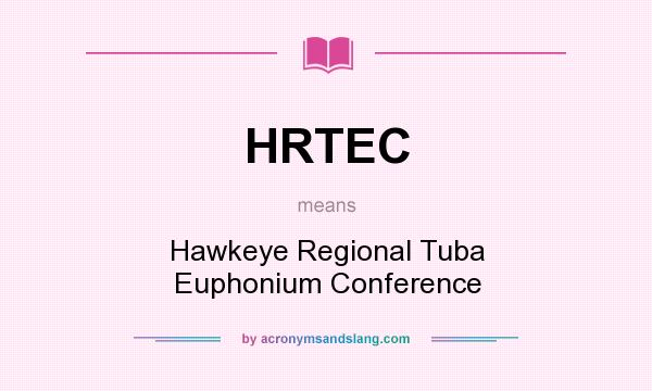 What does HRTEC mean? It stands for Hawkeye Regional Tuba Euphonium Conference