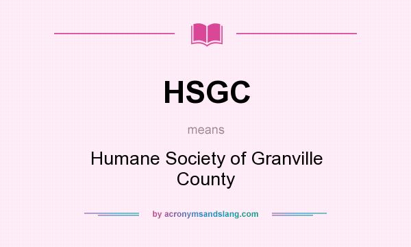 What does HSGC mean? It stands for Humane Society of Granville County