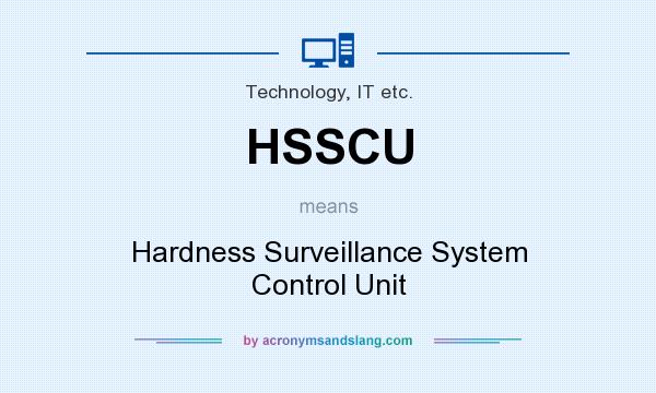 What does HSSCU mean? It stands for Hardness Surveillance System Control Unit
