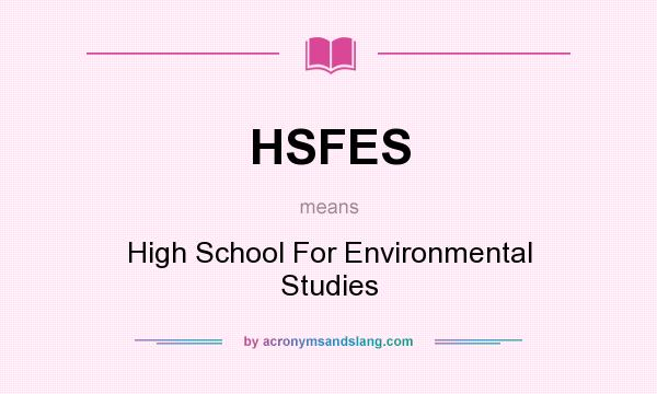 What does HSFES mean? It stands for High School For Environmental Studies