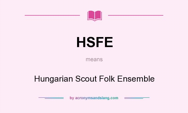 What does HSFE mean? It stands for Hungarian Scout Folk Ensemble