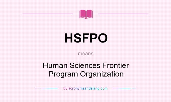 What does HSFPO mean? It stands for Human Sciences Frontier Program Organization