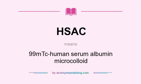 What does HSAC mean? It stands for 99mTc-human serum albumin microcolloid