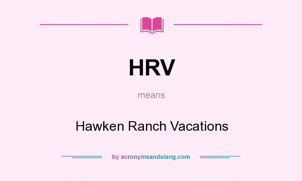 What does HRV mean? It stands for Hawken Ranch Vacations