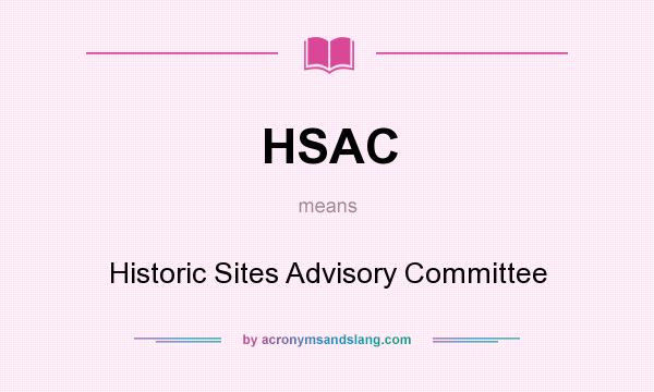 What does HSAC mean? It stands for Historic Sites Advisory Committee
