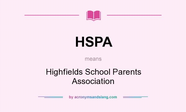 What does HSPA mean? It stands for Highfields School Parents Association