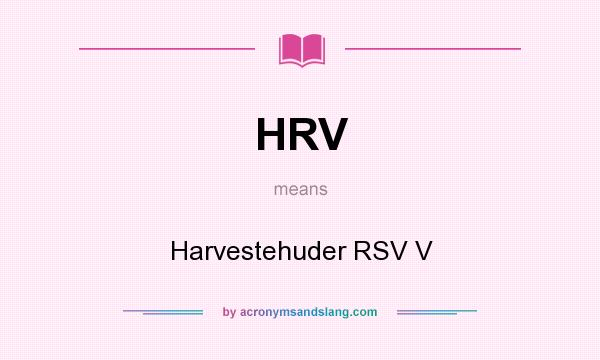 What does HRV mean? It stands for Harvestehuder RSV V