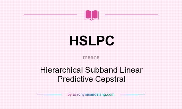 What does HSLPC mean? It stands for Hierarchical Subband Linear Predictive Cepstral