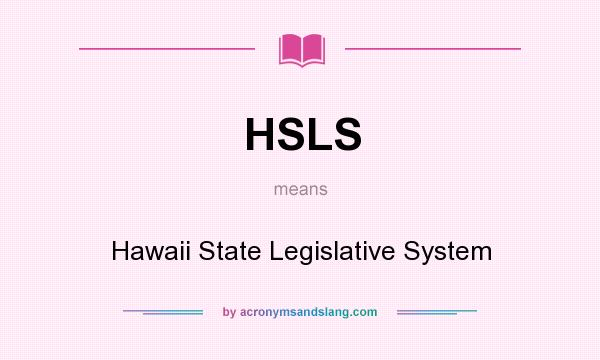 What does HSLS mean? It stands for Hawaii State Legislative System