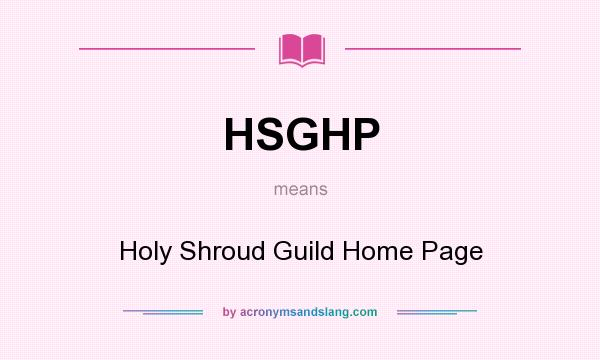 What does HSGHP mean? It stands for Holy Shroud Guild Home Page