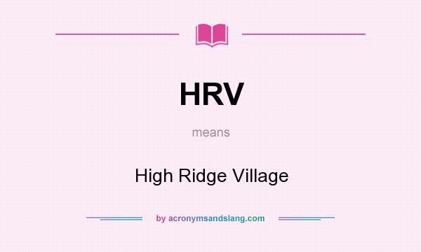 What does HRV mean? It stands for High Ridge Village