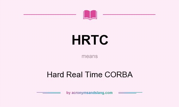 What does HRTC mean? It stands for Hard Real Time CORBA