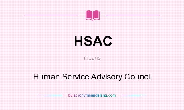 What does HSAC mean? It stands for Human Service Advisory Council