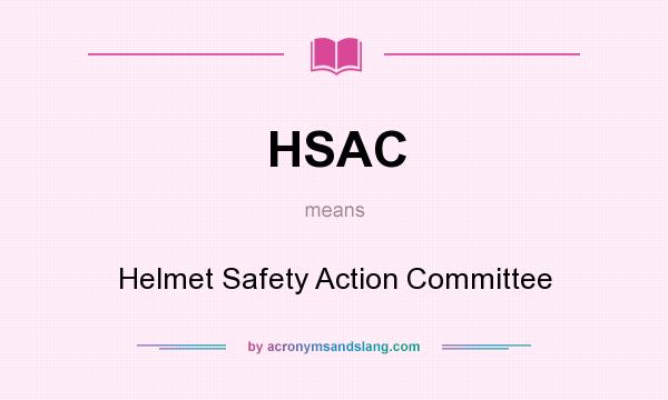 What does HSAC mean? It stands for Helmet Safety Action Committee
