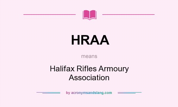What does HRAA mean? It stands for Halifax Rifles Armoury Association