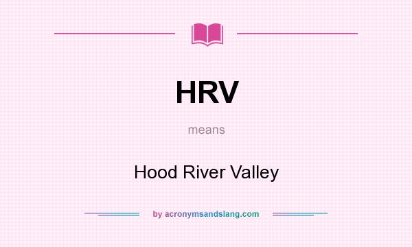 What does HRV mean? It stands for Hood River Valley