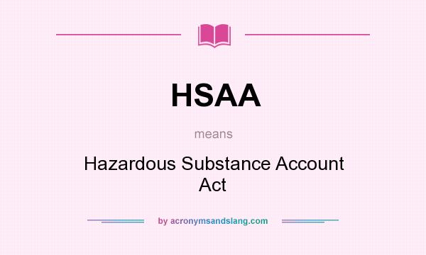 What does HSAA mean? It stands for Hazardous Substance Account Act