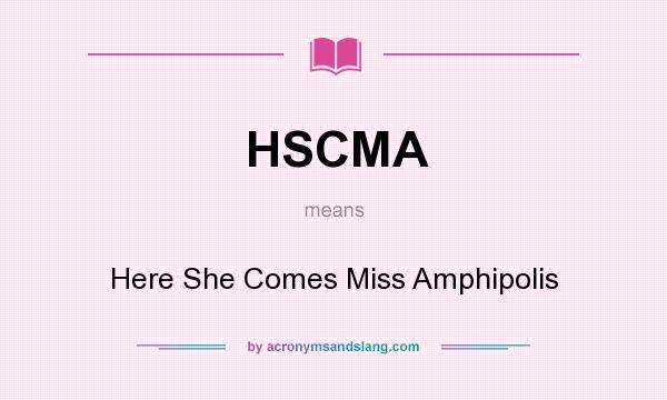 What does HSCMA mean? It stands for Here She Comes Miss Amphipolis