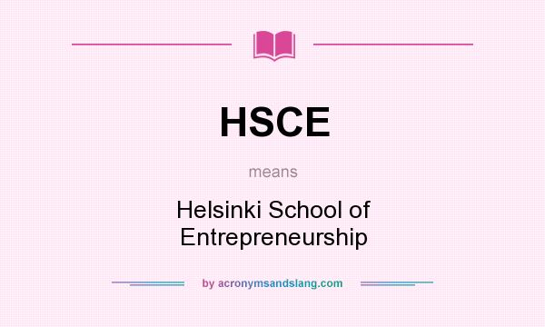 What does HSCE mean? It stands for Helsinki School of Entrepreneurship