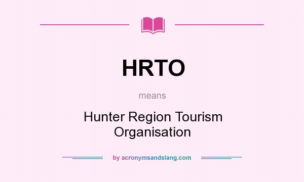 What does HRTO mean? It stands for Hunter Region Tourism Organisation