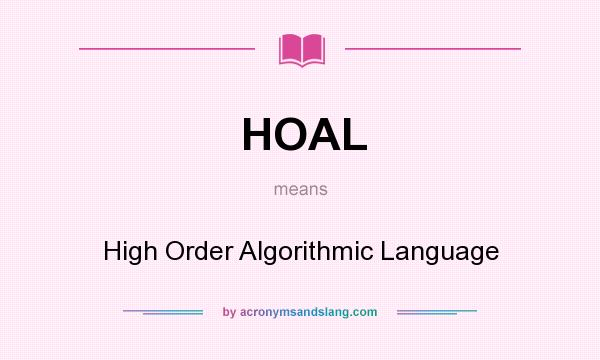 What does HOAL mean? It stands for High Order Algorithmic Language