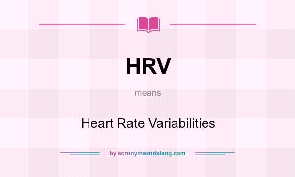 What does HRV mean? It stands for Heart Rate Variabilities