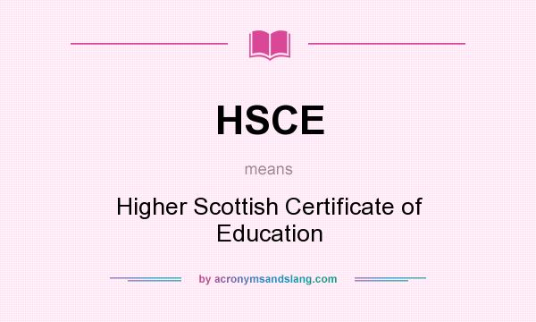 What does HSCE mean? It stands for Higher Scottish Certificate of Education