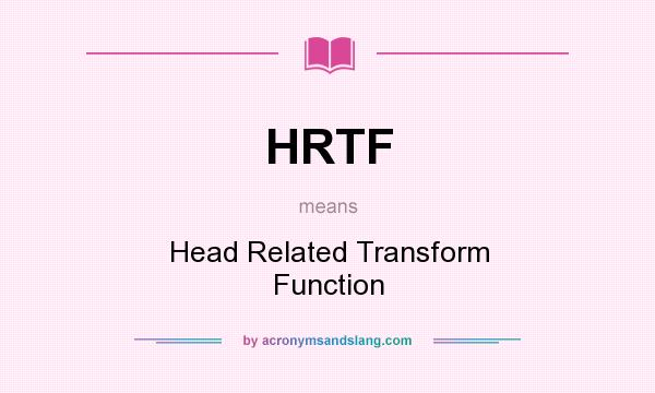 What does HRTF mean? It stands for Head Related Transform Function