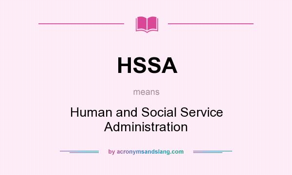 What does HSSA mean? It stands for Human and Social Service Administration